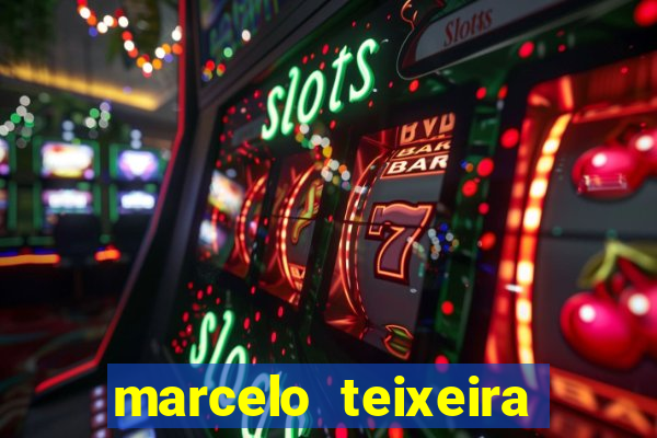 marcelo teixeira fortuna atual